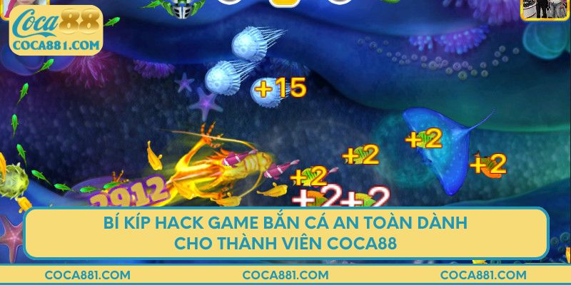 Bí kíp hack game bắn cá an toàn dành cho thành viên coca88