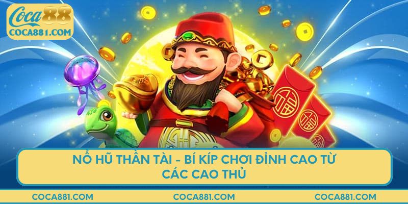 Nổ hũ thần tài - Bí kíp chơi đỉnh cao từ các cao thủ
