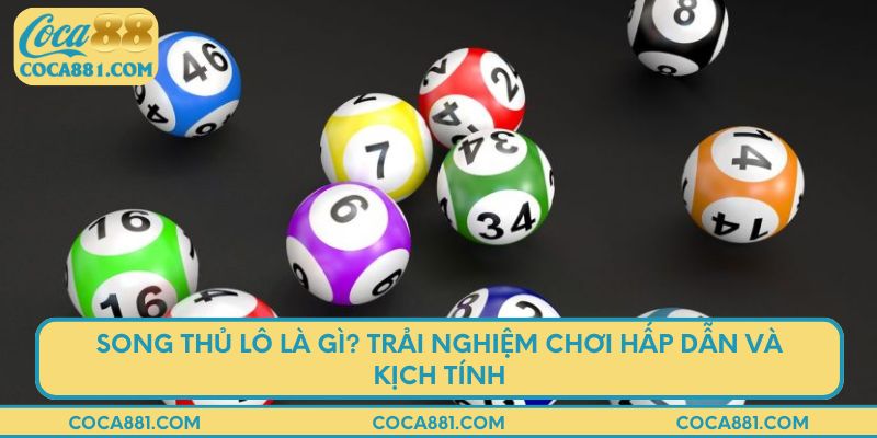Song thủ lô là gì? Trải nghiệm chơi hấp dẫn và kịch tính